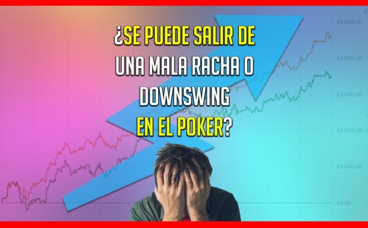  ¿Se puede salir de una MALA RACHA o DOWNSWING en el POKER? …