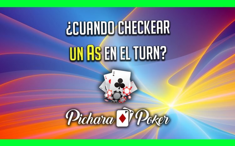  💥¿Cuando checkear un As en el Turn?
