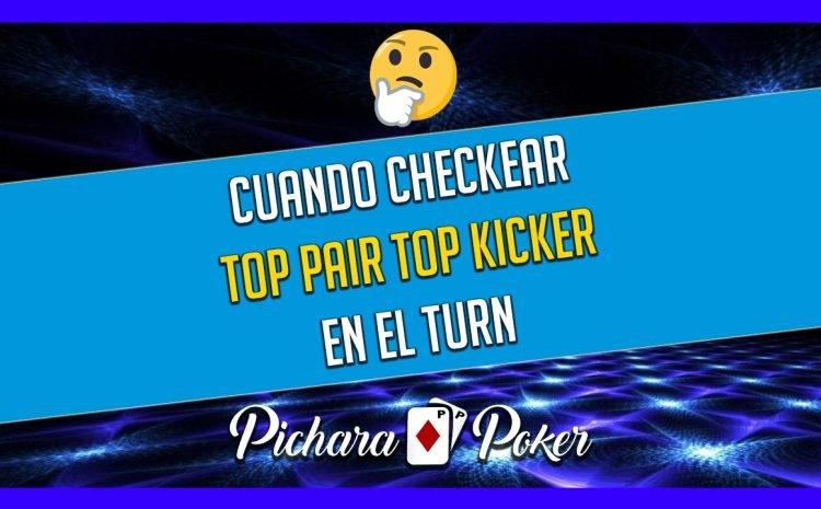  🔥CUANDO CHECKEAR TOP PAIR TOP KICKER EN EL TURN