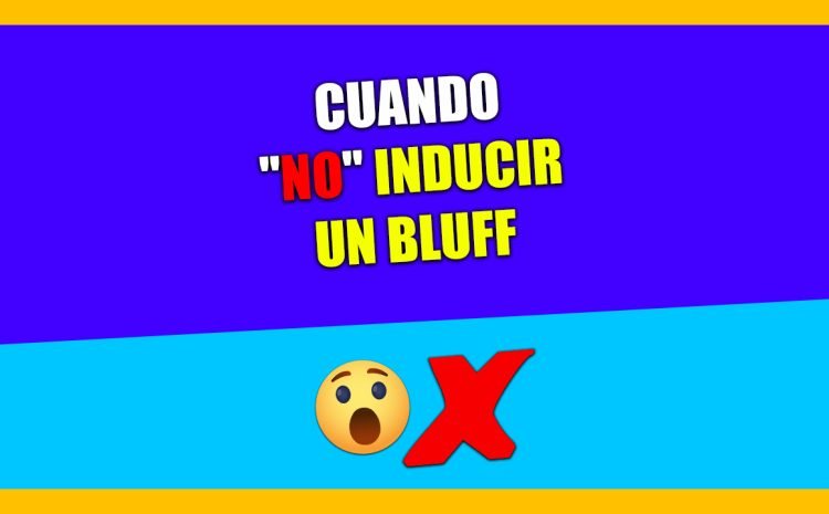  Cuando «NO» INDUCIR un BLUFF❌