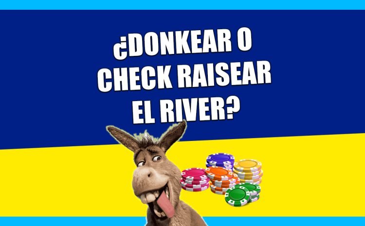  LAS DONK BET EN EL POKER | ¿DONKEAR O CHECK RAISEAR EL RIVER? 🐴