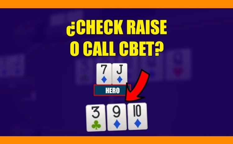  J♦7♦ en T♦9♦3♣ ¿Check Raise o Call Cbet?