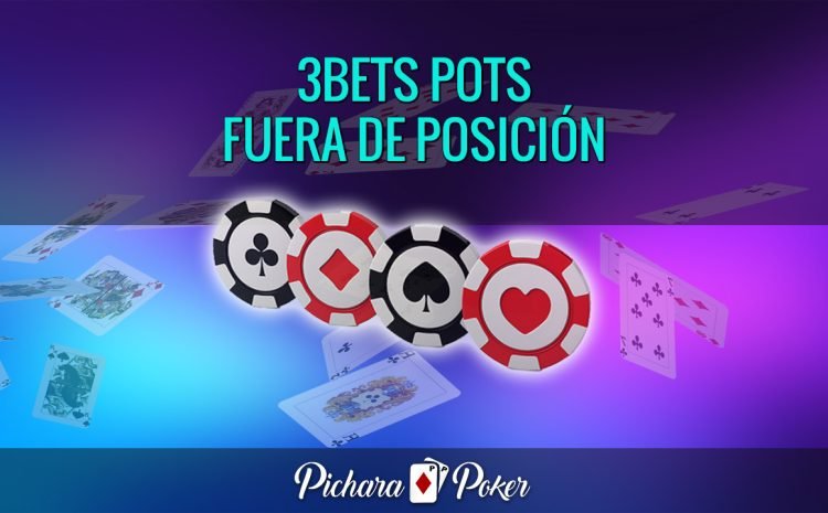  Juego en 3Bets Pots Fuera de Posición